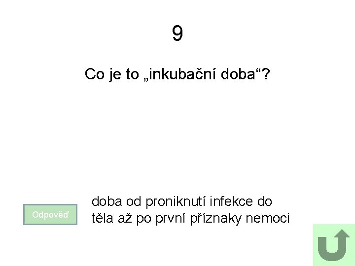 9 Co je to „inkubační doba“? Odpověď doba od proniknutí infekce do těla až