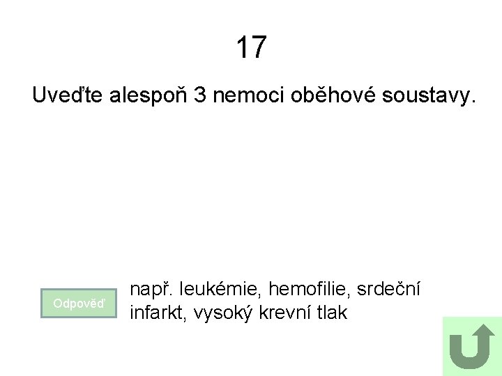 17 Uveďte alespoň 3 nemoci oběhové soustavy. Odpověď např. leukémie, hemofilie, srdeční infarkt, vysoký