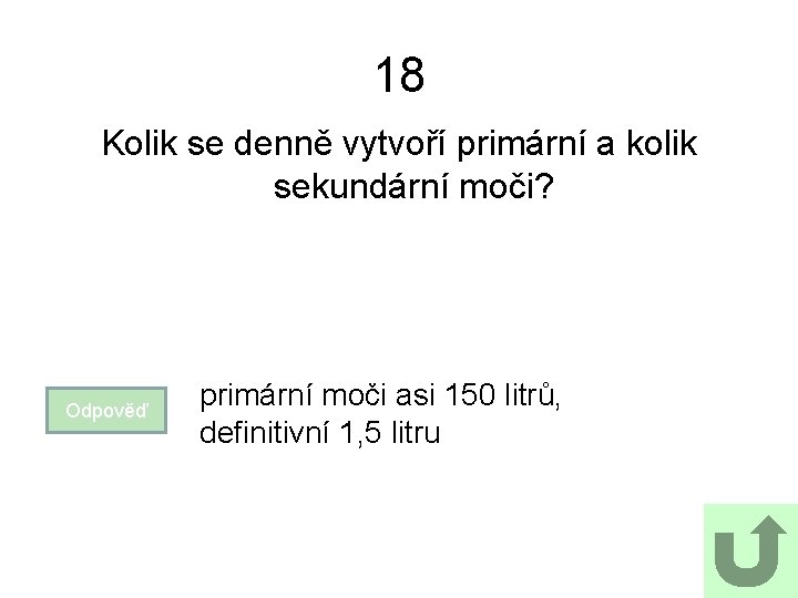 18 Kolik se denně vytvoří primární a kolik sekundární moči? Odpověď primární moči asi