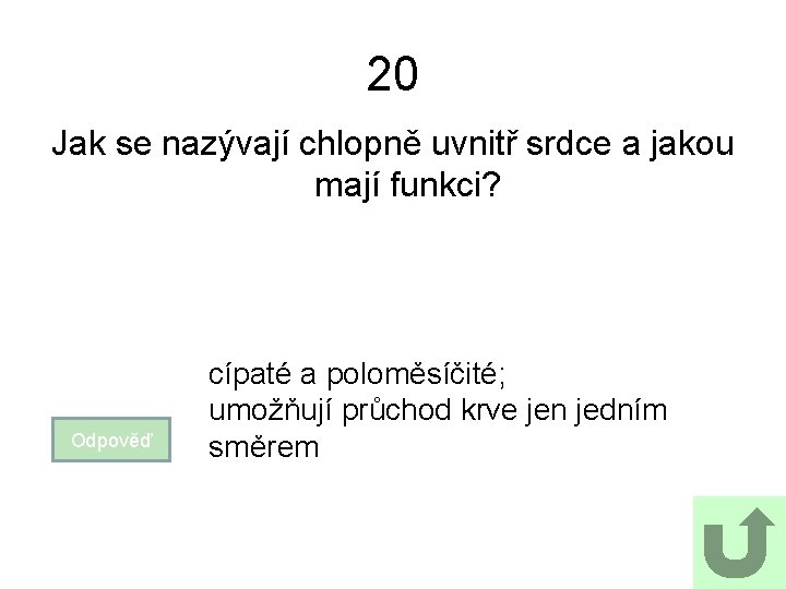 20 Jak se nazývají chlopně uvnitř srdce a jakou mají funkci? Odpověď cípaté a