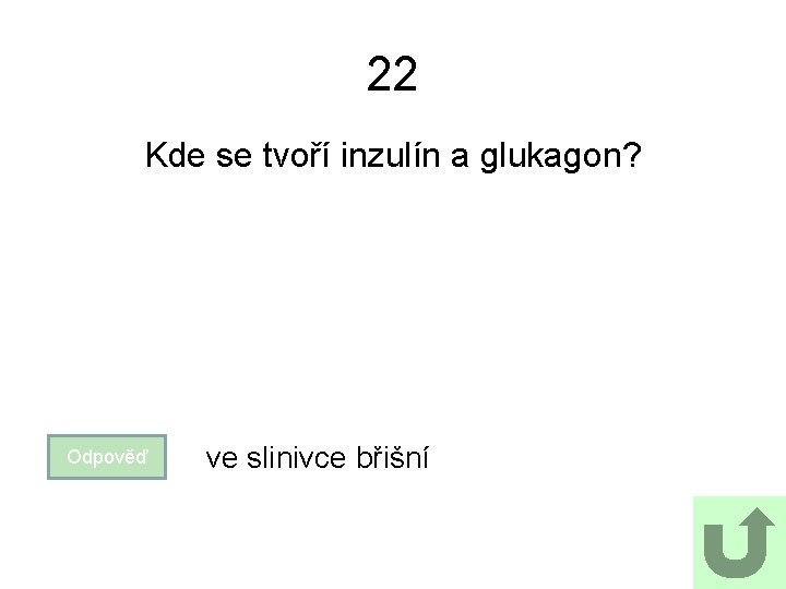 22 Kde se tvoří inzulín a glukagon? Odpověď ve slinivce břišní 