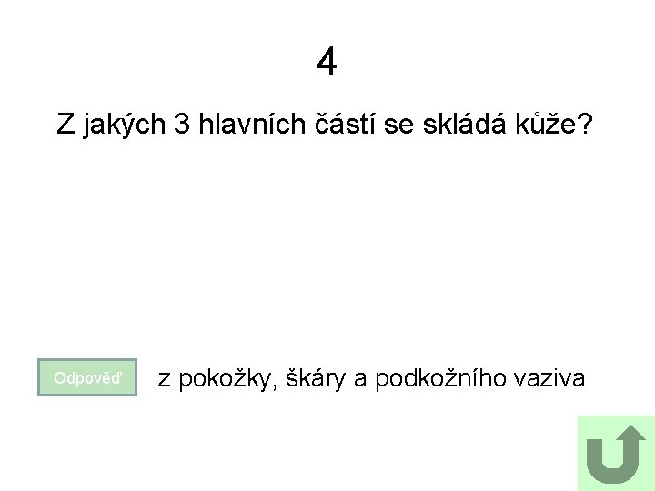 4 Z jakých 3 hlavních částí se skládá kůže? Odpověď z pokožky, škáry a