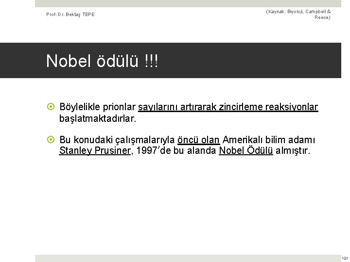 Prof. Dr. Bektaş TEPE (Kaynak: Biyoloji, Campbell & Reece) Nobel ödülü !!! Böylelikle prionlar