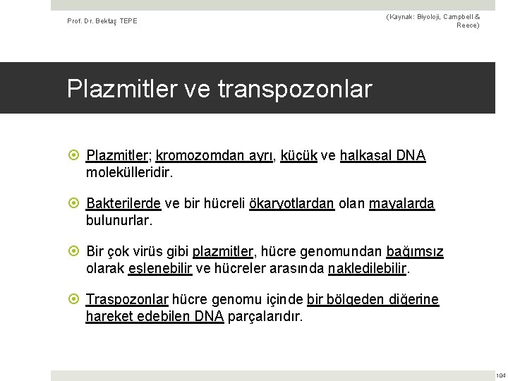 Prof. Dr. Bektaş TEPE (Kaynak: Biyoloji, Campbell & Reece) Plazmitler ve transpozonlar Plazmitler; kromozomdan
