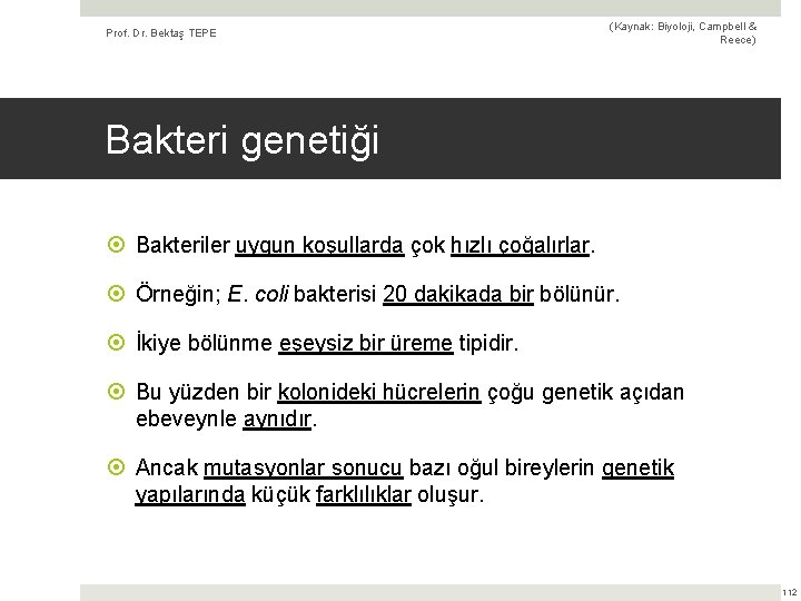 Prof. Dr. Bektaş TEPE (Kaynak: Biyoloji, Campbell & Reece) Bakteri genetiği Bakteriler uygun koşullarda