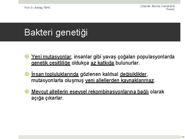 Prof. Dr. Bektaş TEPE (Kaynak: Biyoloji, Campbell & Reece) Bakteri genetiği Yeni mutasyonlar, insanlar