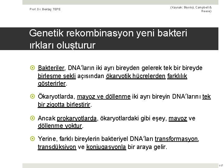 Prof. Dr. Bektaş TEPE (Kaynak: Biyoloji, Campbell & Reece) Genetik rekombinasyon yeni bakteri ırkları