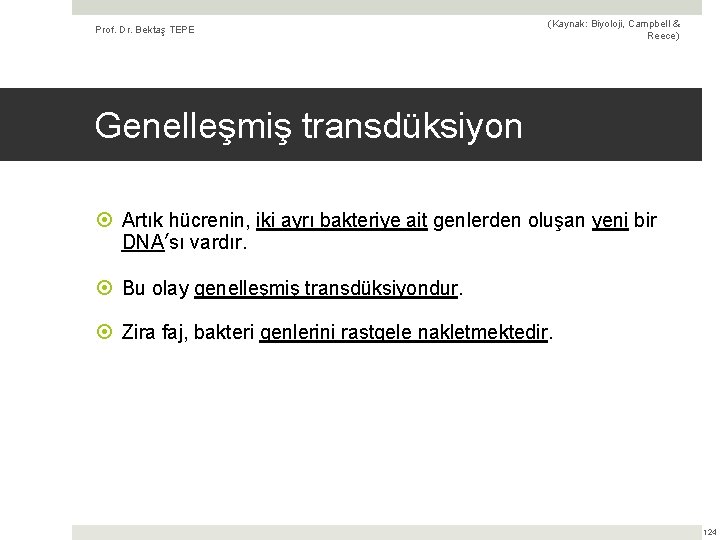 Prof. Dr. Bektaş TEPE (Kaynak: Biyoloji, Campbell & Reece) Genelleşmiş transdüksiyon Artık hücrenin, iki