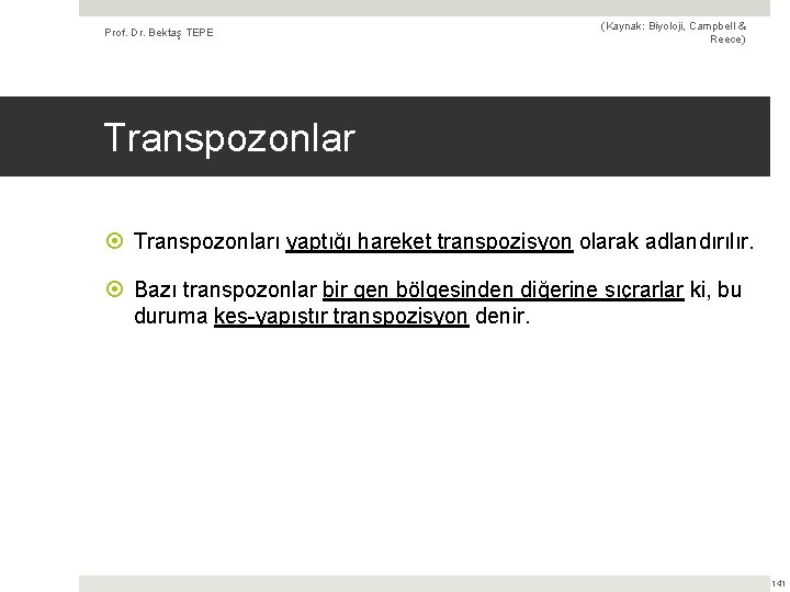 Prof. Dr. Bektaş TEPE (Kaynak: Biyoloji, Campbell & Reece) Transpozonları yaptığı hareket transpozisyon olarak