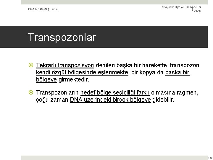 Prof. Dr. Bektaş TEPE (Kaynak: Biyoloji, Campbell & Reece) Transpozonlar Tekrarlı transpozisyon denilen başka