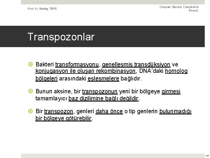 Prof. Dr. Bektaş TEPE (Kaynak: Biyoloji, Campbell & Reece) Transpozonlar Bakteri transformasyonu, genelleşmiş transdüksiyon