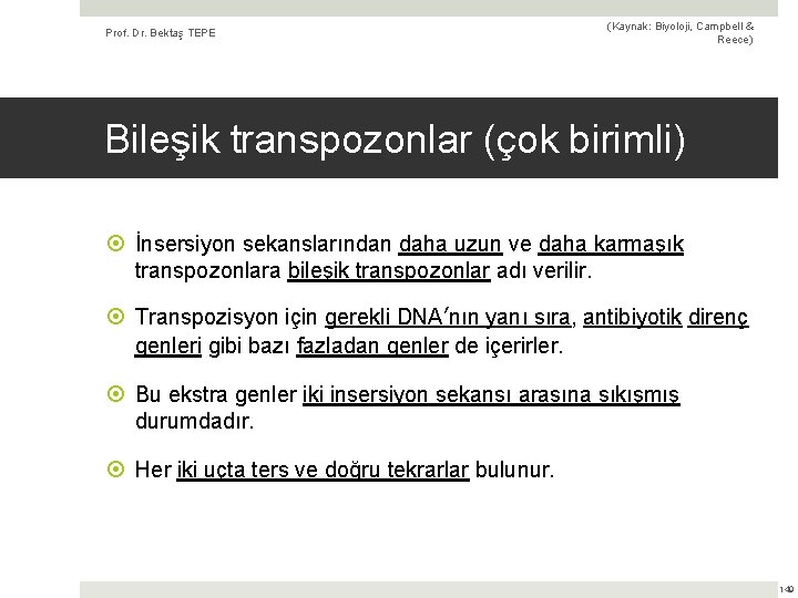 Prof. Dr. Bektaş TEPE (Kaynak: Biyoloji, Campbell & Reece) Bileşik transpozonlar (çok birimli) İnsersiyon