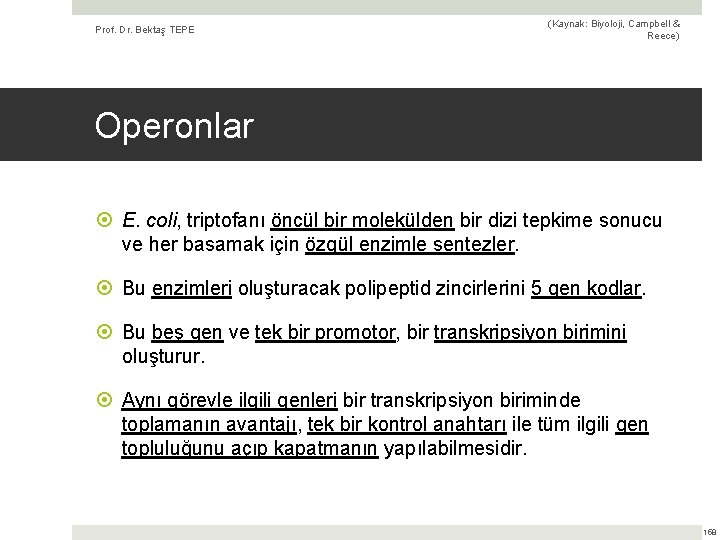 Prof. Dr. Bektaş TEPE (Kaynak: Biyoloji, Campbell & Reece) Operonlar E. coli, triptofanı öncül