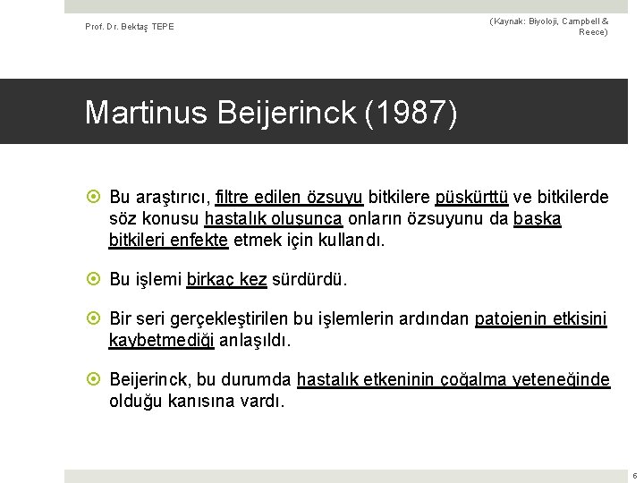 Prof. Dr. Bektaş TEPE (Kaynak: Biyoloji, Campbell & Reece) Martinus Beijerinck (1987) Bu araştırıcı,