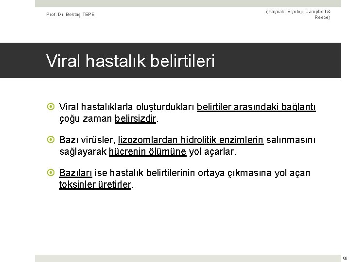 Prof. Dr. Bektaş TEPE (Kaynak: Biyoloji, Campbell & Reece) Viral hastalık belirtileri Viral hastalıklarla