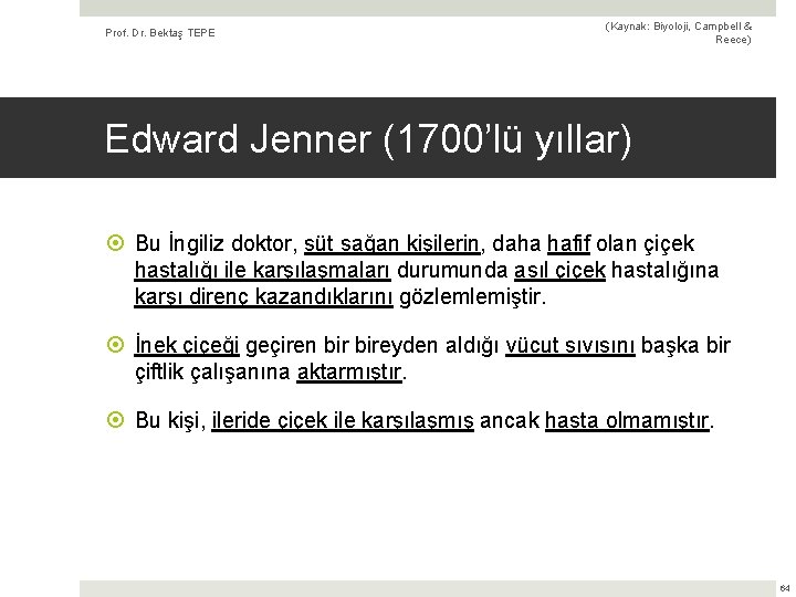 Prof. Dr. Bektaş TEPE (Kaynak: Biyoloji, Campbell & Reece) Edward Jenner (1700’lü yıllar) Bu