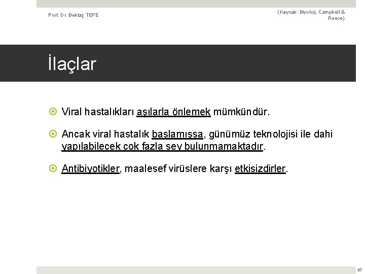 Prof. Dr. Bektaş TEPE (Kaynak: Biyoloji, Campbell & Reece) İlaçlar Viral hastalıkları aşılarla önlemek