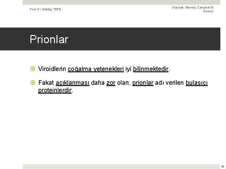 Prof. Dr. Bektaş TEPE (Kaynak: Biyoloji, Campbell & Reece) Prionlar Viroidlerin çoğalma yetenekleri iyi