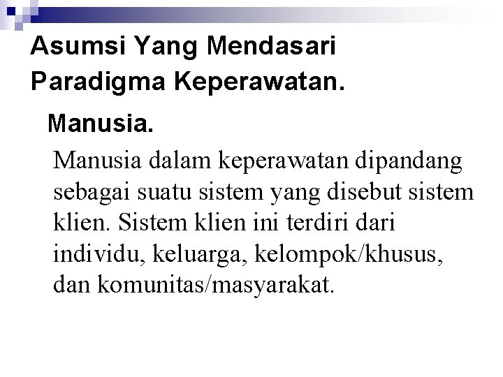 Asumsi Yang Mendasari Paradigma Keperawatan. Manusia dalam keperawatan dipandang sebagai suatu sistem yang disebut