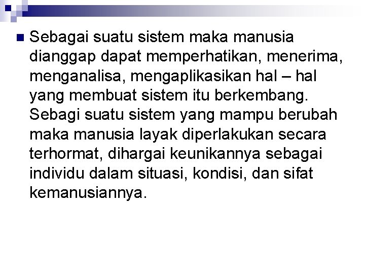 n Sebagai suatu sistem maka manusia dianggap dapat memperhatikan, menerima, menganalisa, mengaplikasikan hal –