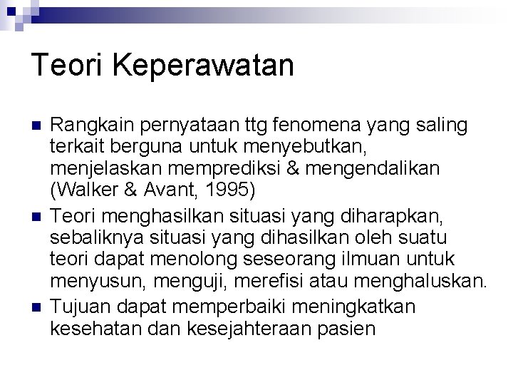 Teori Keperawatan n Rangkain pernyataan ttg fenomena yang saling terkait berguna untuk menyebutkan, menjelaskan