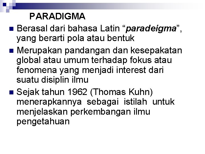 PARADIGMA n Berasal dari bahasa Latin “paradeigma”, yang berarti pola atau bentuk n Merupakan