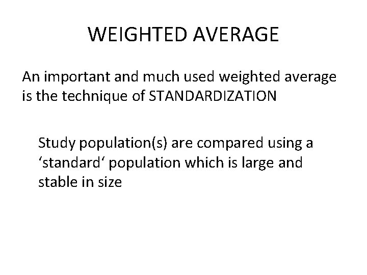 WEIGHTED AVERAGE An important and much used weighted average is the technique of STANDARDIZATION