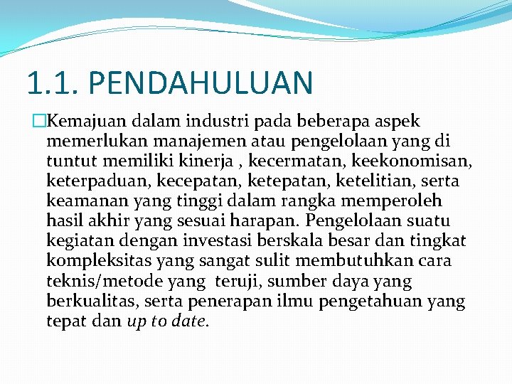 1. 1. PENDAHULUAN �Kemajuan dalam industri pada beberapa aspek memerlukan manajemen atau pengelolaan yang