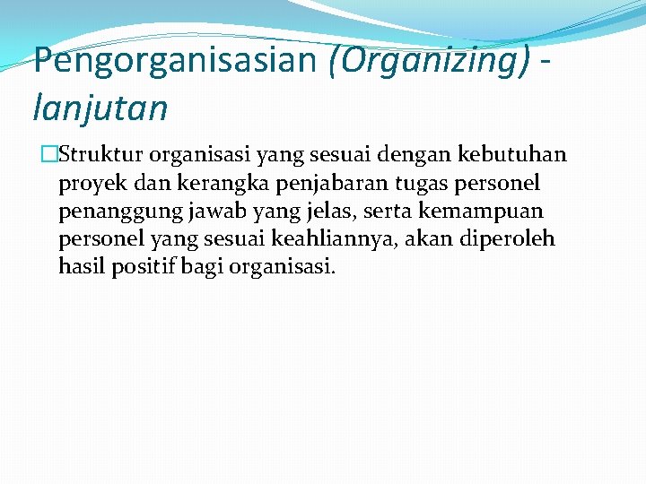 Pengorganisasian (Organizing) lanjutan �Struktur organisasi yang sesuai dengan kebutuhan proyek dan kerangka penjabaran tugas