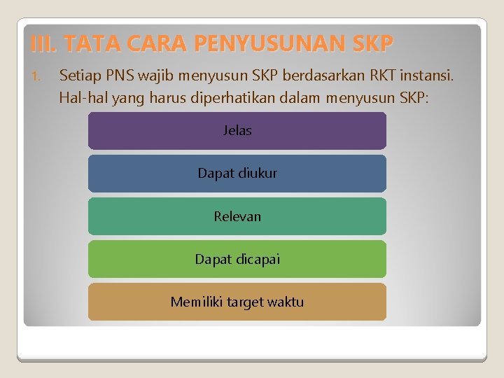 III. TATA CARA PENYUSUNAN SKP 1. Setiap PNS wajib menyusun SKP berdasarkan RKT instansi.