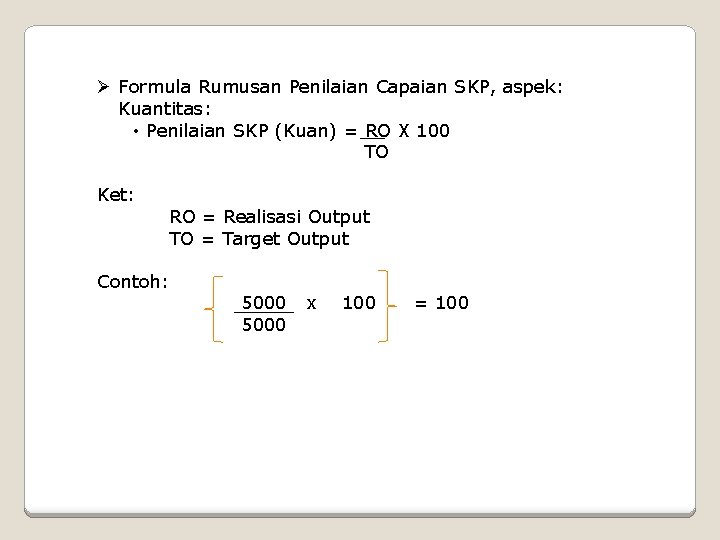 Ø Formula Rumusan Penilaian Capaian SKP, aspek: Kuantitas: • Penilaian SKP (Kuan) = RO