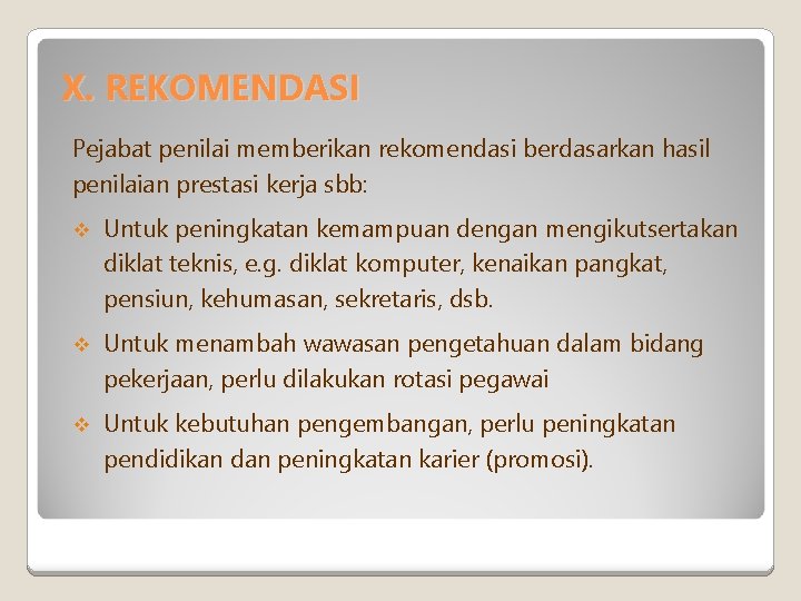 X. REKOMENDASI Pejabat penilai memberikan rekomendasi berdasarkan hasil penilaian prestasi kerja sbb: v Untuk