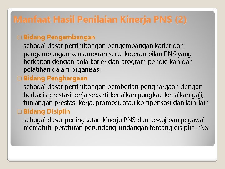 Manfaat Hasil Penilaian Kinerja PNS (2) � Bidang Pengembangan sebagai dasar pertimbangan pengembangan karier