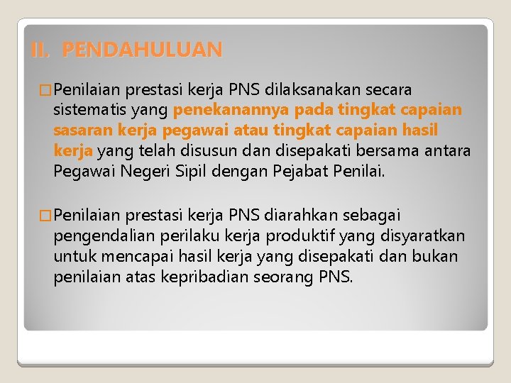 II. PENDAHULUAN � Penilaian prestasi kerja PNS dilaksanakan secara sistematis yang penekanannya pada tingkat