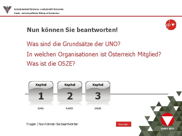 BUNDESMINISTERIUM für LANDESVERTEIDIGUNG Staats– und wehrpolitische Bildung im Bundesheer Nun können Sie beantworten! Was