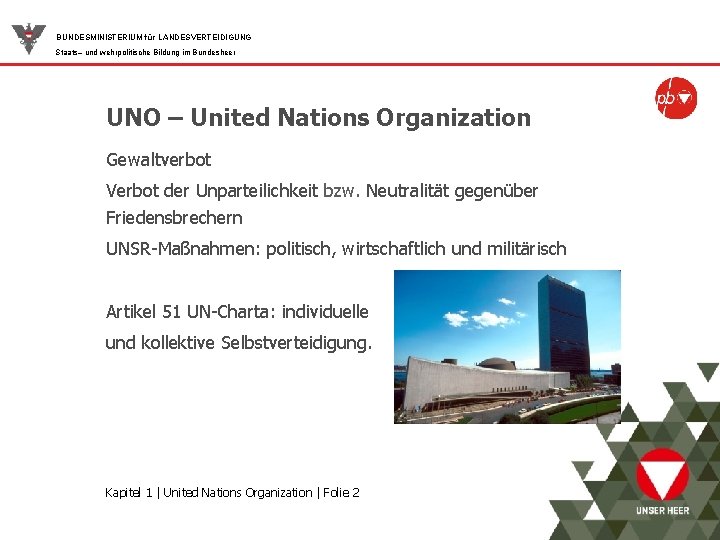 BUNDESMINISTERIUM für LANDESVERTEIDIGUNG Staats– und wehrpolitische Bildung im Bundesheer UNO – United Nations Organization