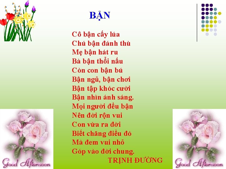 BẬN Cô bận cấy lúa Chú bận đánh thù Mẹ bận hát ru Bà