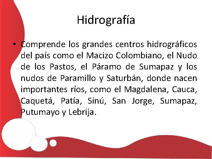 Hidrografía • Comprende los grandes centros hidrográficos del país como el Macizo Colombiano, el