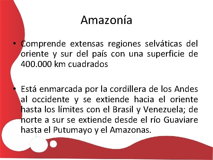 Amazonía • Comprende extensas regiones selváticas del oriente y sur del país con una