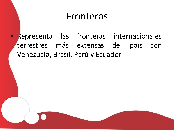 Fronteras • Representa las fronteras internacionales terrestres más extensas del país con Venezuela, Brasil,