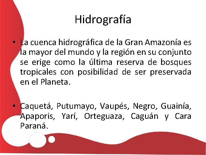 Hidrografía • La cuenca hidrográfica de la Gran Amazonía es la mayor del mundo
