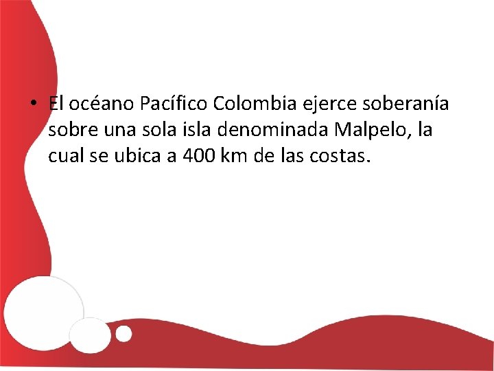  • El océano Pacífico Colombia ejerce soberanía sobre una sola isla denominada Malpelo,