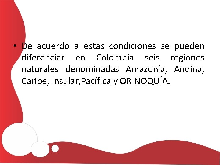  • De acuerdo a estas condiciones se pueden diferenciar en Colombia seis regiones