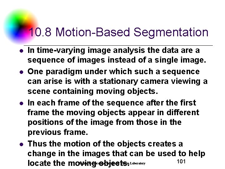 10. 8 Motion-Based Segmentation l l In time-varying image analysis the data are a