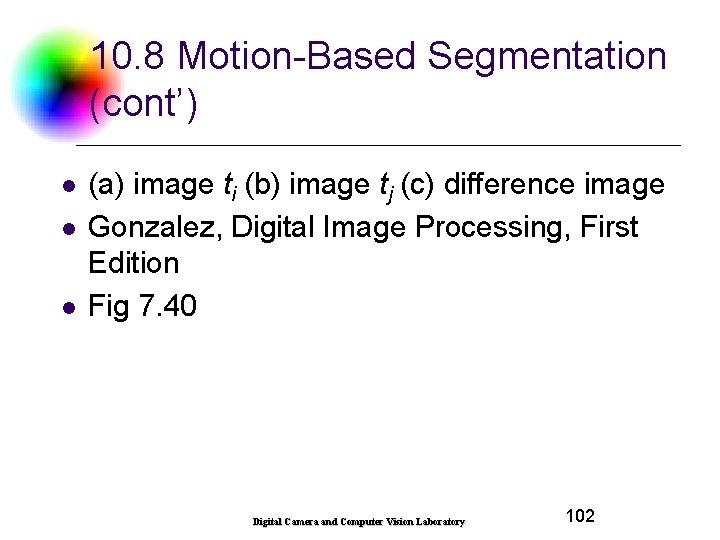 10. 8 Motion-Based Segmentation (cont’) l l l (a) image ti (b) image tj