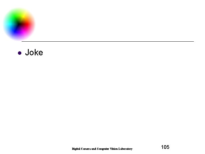l Joke Digital Camera and Computer Vision Laboratory 105 