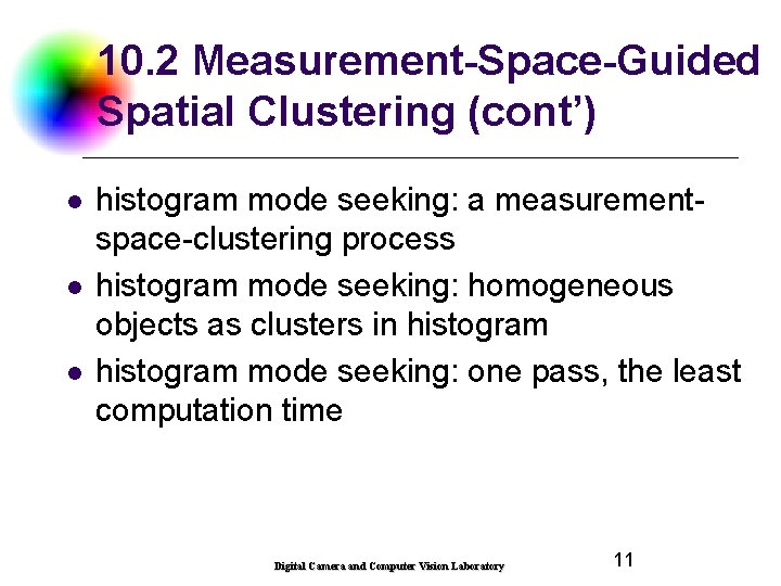 10. 2 Measurement-Space-Guided Spatial Clustering (cont’) l l l histogram mode seeking: a measurementspace-clustering