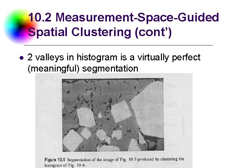 10. 2 Measurement-Space-Guided Spatial Clustering (cont’) l 2 valleys in histogram is a virtually