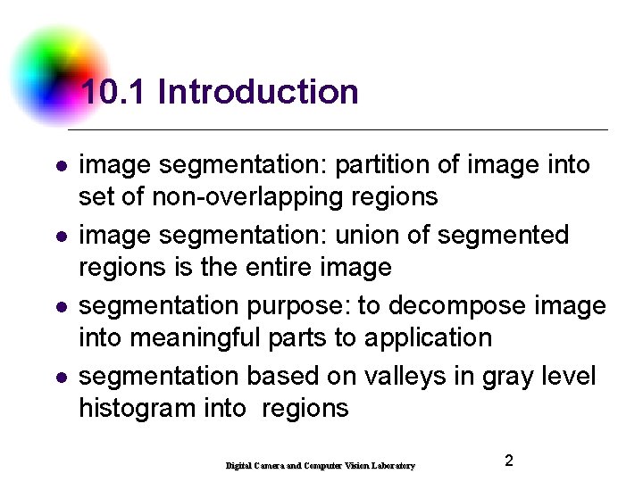 10. 1 Introduction l l image segmentation: partition of image into set of non-overlapping