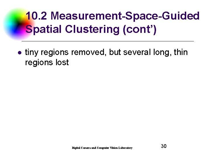 10. 2 Measurement-Space-Guided Spatial Clustering (cont’) l tiny regions removed, but several long, thin